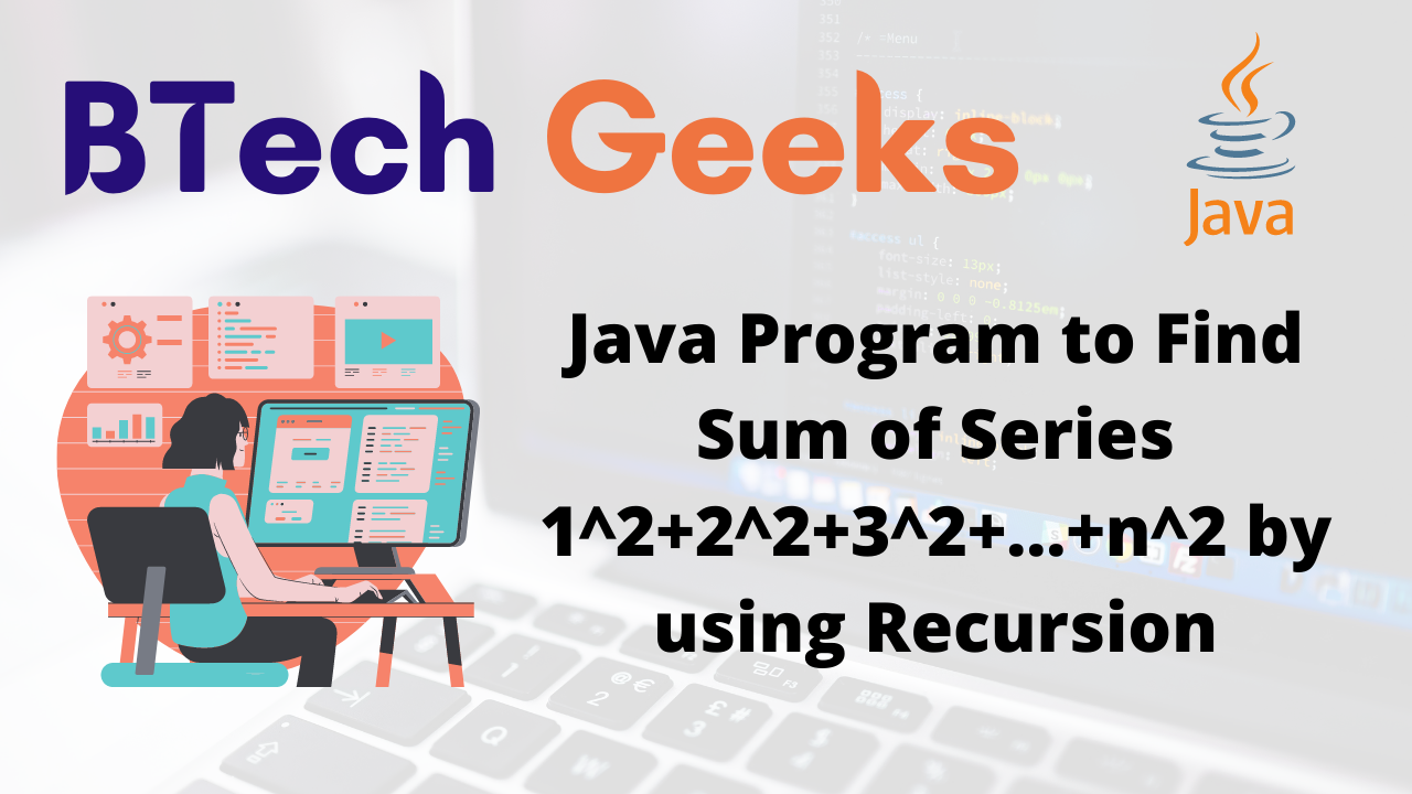 Java Program to Find Sum of Series 1^2+2^2+3^2+…+n^2 by using Recursion